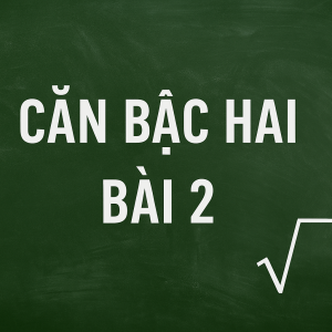 Bài 2: căn bậc hai